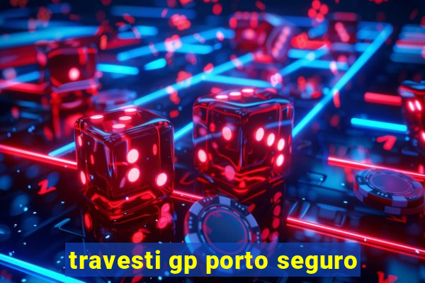 travesti gp porto seguro